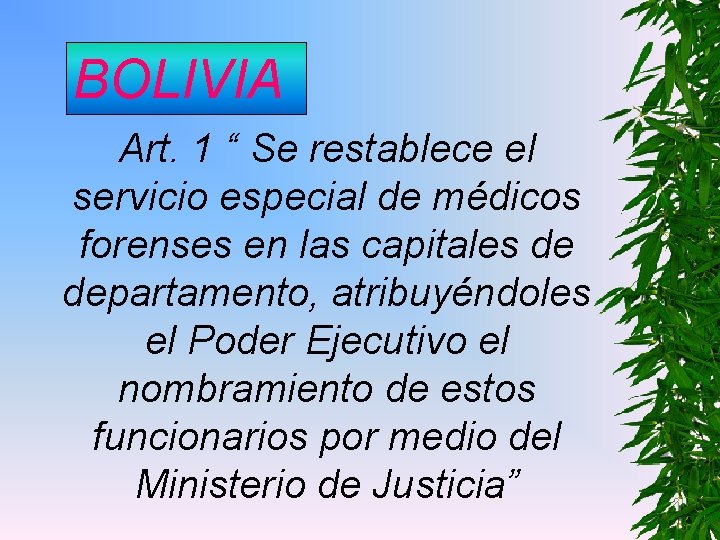 BOLIVIA Art. 1 “ Se restablece el servicio especial de médicos forenses en las