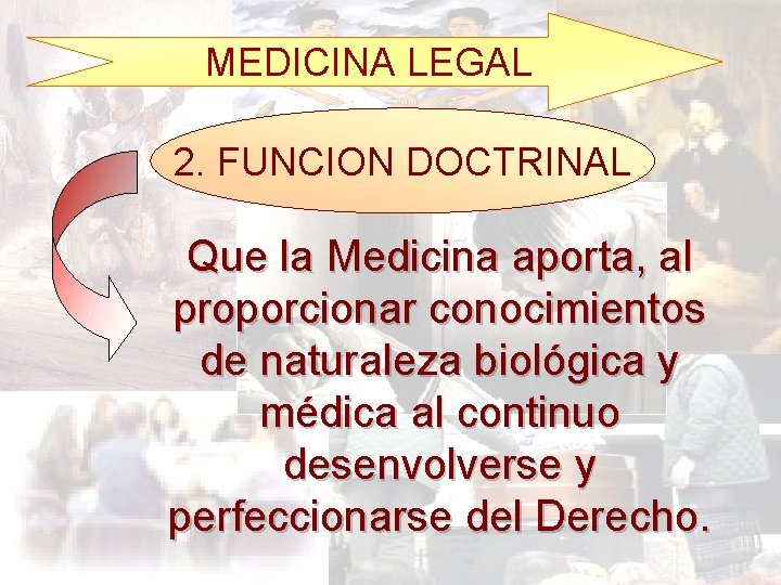 MEDICINA LEGAL 2. FUNCION DOCTRINAL Que la Medicina aporta, al proporcionar conocimientos de naturaleza