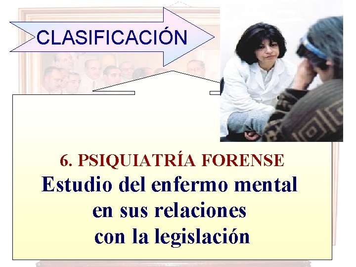 CLASIFICACIÓN 6. PSIQUIATRÍA FORENSE Estudio del enfermo mental en sus relaciones con la legislación