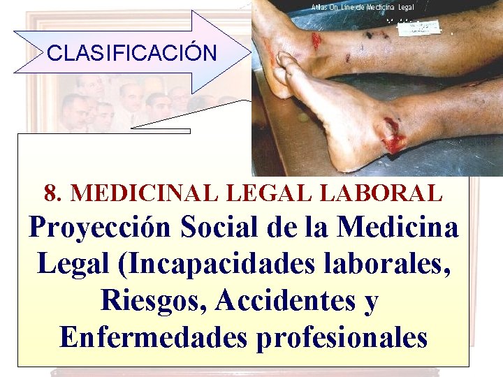 CLASIFICACIÓN 8. MEDICINAL LEGAL LABORAL Proyección Social de la Medicina Legal (Incapacidades laborales, Riesgos,