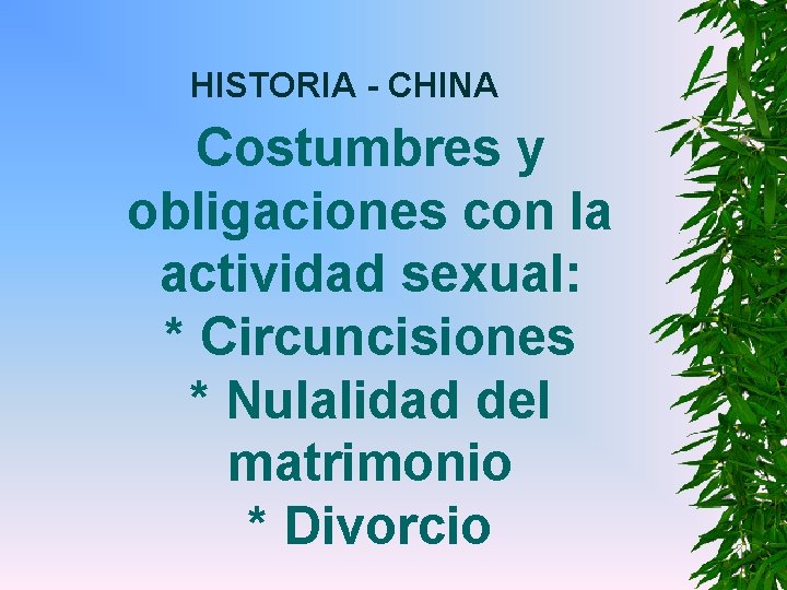 HISTORIA - CHINA Costumbres y obligaciones con la actividad sexual: * Circuncisiones * Nulalidad