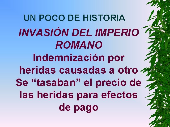 UN POCO DE HISTORIA INVASIÓN DEL IMPERIO ROMANO Indemnización por heridas causadas a otro