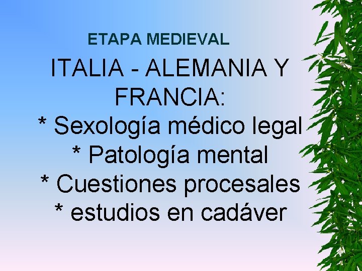 ETAPA MEDIEVAL ITALIA - ALEMANIA Y FRANCIA: * Sexología médico legal * Patología mental