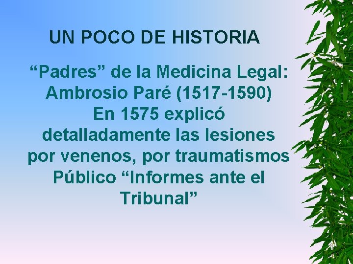 UN POCO DE HISTORIA “Padres” de la Medicina Legal: Ambrosio Paré (1517 -1590) En