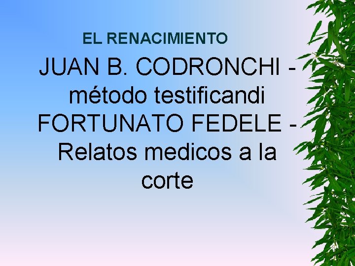 EL RENACIMIENTO JUAN B. CODRONCHI método testificandi FORTUNATO FEDELE Relatos medicos a la corte