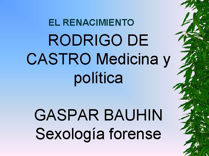 EL RENACIMIENTO RODRIGO DE CASTRO Medicina y política GASPAR BAUHIN Sexología forense 