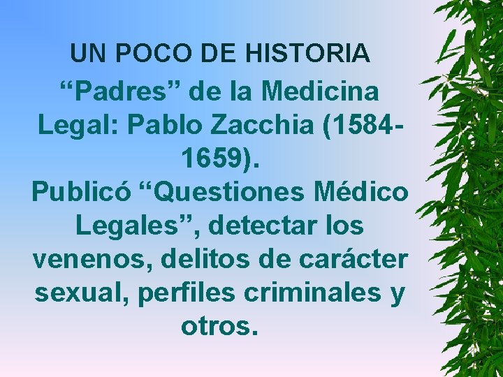 UN POCO DE HISTORIA “Padres” de la Medicina Legal: Pablo Zacchia (15841659). Publicó “Questiones