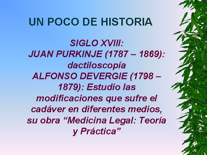 UN POCO DE HISTORIA SIGLO XVIII: JUAN PURKINJE (1787 – 1869): dactiloscopía ALFONSO DEVERGIE