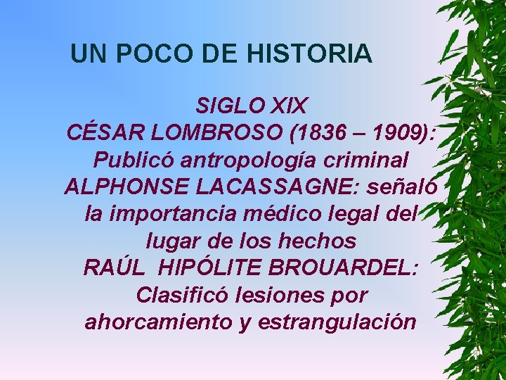 UN POCO DE HISTORIA SIGLO XIX CÉSAR LOMBROSO (1836 – 1909): Publicó antropología criminal