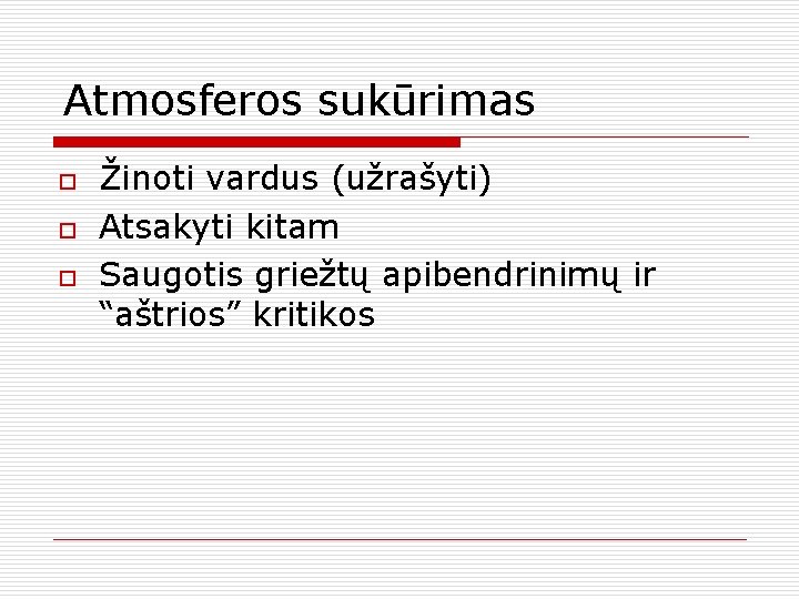 Atmosferos sukūrimas o o o Žinoti vardus (užrašyti) Atsakyti kitam Saugotis griežtų apibendrinimų ir