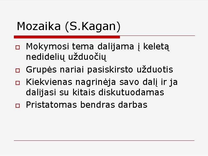 Mozaika (S. Kagan) o o Mokymosi tema dalijama į keletą nedidelių užduočių Grupės nariai