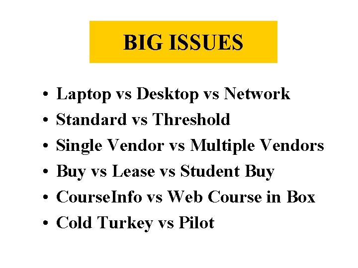 BIG ISSUES • • • Laptop vs Desktop vs Network Standard vs Threshold Single