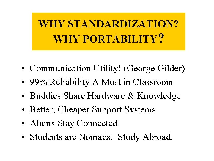 WHY STANDARDIZATION? WHY PORTABILITY? • • • Communication Utility! (George Gilder) 99% Reliability A