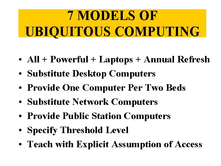 7 MODELS OF UBIQUITOUS COMPUTING • • All + Powerful + Laptops + Annual