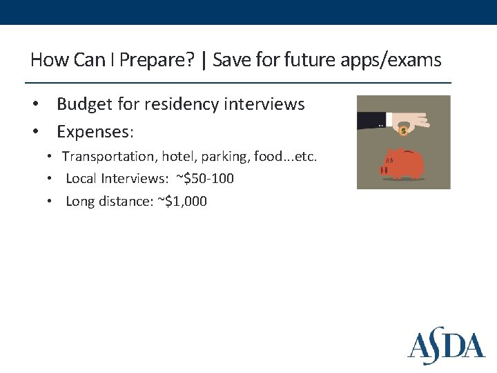 How Can I Prepare? | Save for future apps/exams • Budget for residency interviews