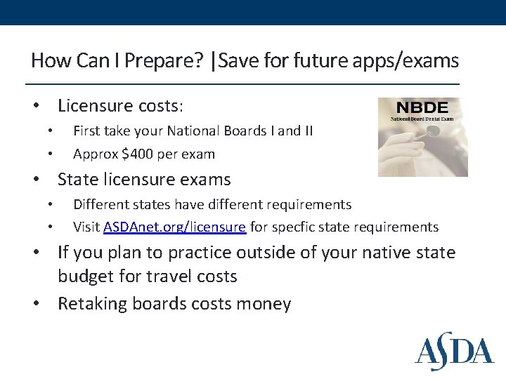 How Can I Prepare? |Save for future apps/exams • Licensure costs: • • First