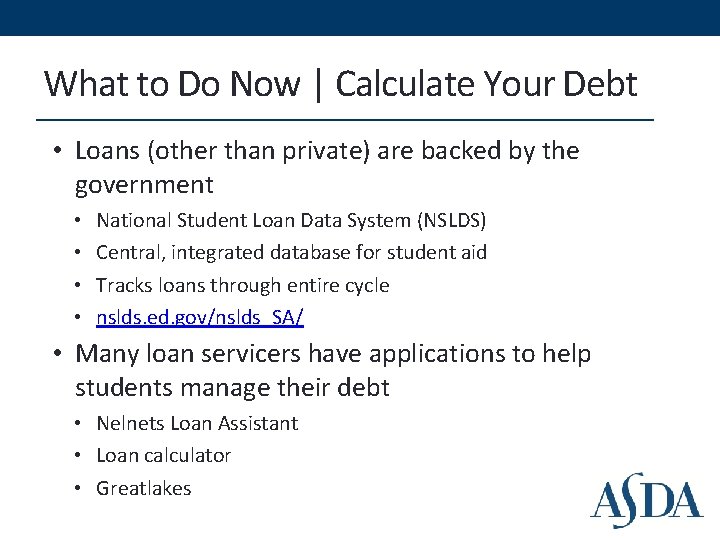 What to Do Now | Calculate Your Debt • Loans (other than private) are