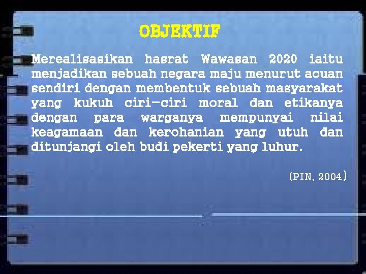 OBJEKTIF Merealisasikan hasrat Wawasan 2020 iaitu menjadikan sebuah negara maju menurut acuan sendiri dengan