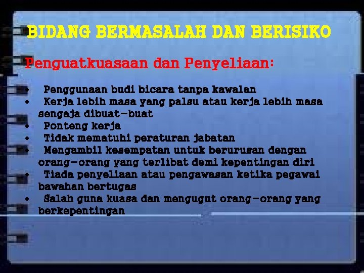 BIDANG BERMASALAH DAN BERISIKO Penguatkuasaan dan Penyeliaan: Penggunaan budi bicara tanpa kawalan Kerja lebih