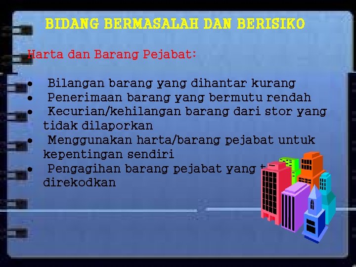 BIDANG BERMASALAH DAN BERISIKO Harta dan Barang Pejabat: Bilangan barang yang dihantar kurang Penerimaan