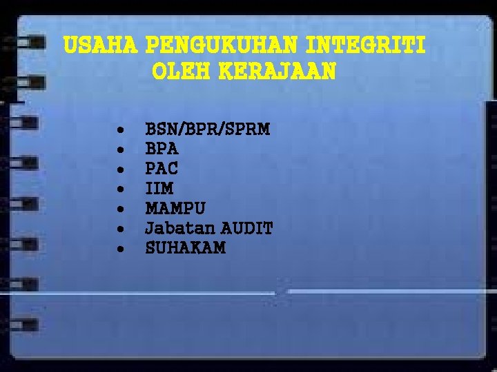 USAHA PENGUKUHAN INTEGRITI OLEH KERAJAAN BSN/BPR/SPRM BPA PAC IIM MAMPU Jabatan AUDIT SUHAKAM 