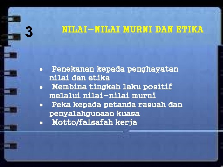 3 NILAI-NILAI MURNI DAN ETIKA Penekanan kepada penghayatan nilai dan etika Membina tingkah laku