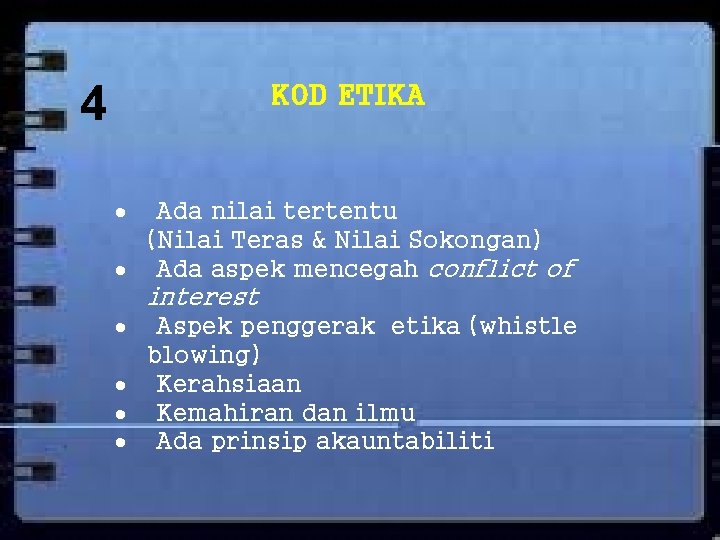 4 KOD ETIKA Ada nilai tertentu (Nilai Teras & Nilai Sokongan) Ada aspek mencegah