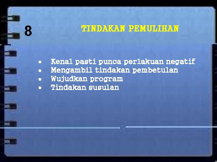 8 TINDAKAN PEMULIHAN Kenal pasti punca perlakuan negatif Mengambil tindakan pembetulan Wujudkan program Tindakan