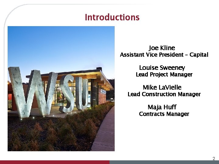Introductions Joe Kline Assistant Vice President – Capital Louise Sweeney Lead Project Manager Mike