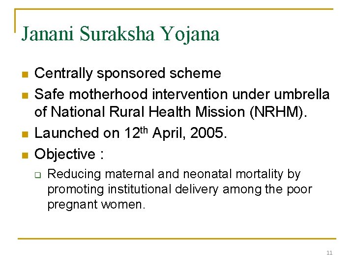 Janani Suraksha Yojana n n Centrally sponsored scheme Safe motherhood intervention under umbrella of