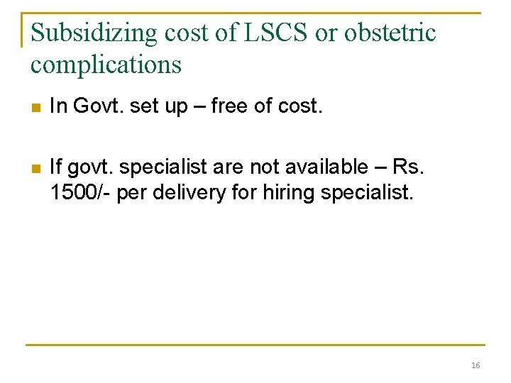 Subsidizing cost of LSCS or obstetric complications n In Govt. set up – free