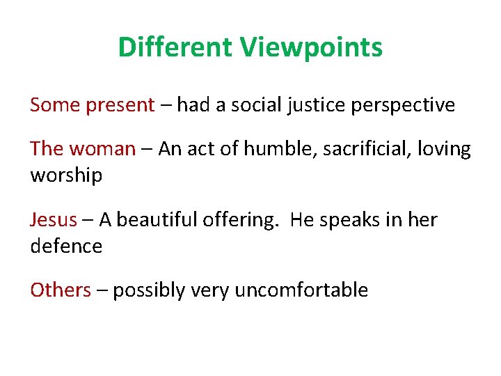 Different Viewpoints Some present – had a social justice perspective The woman – An
