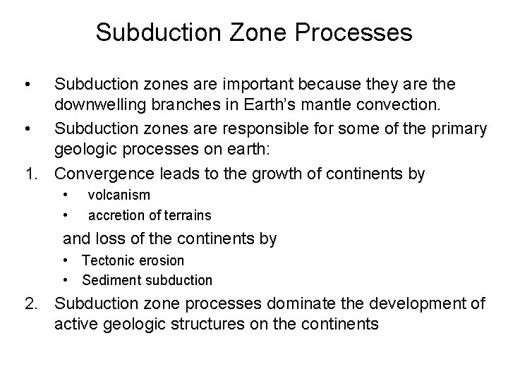 Subduction Zone Processes • Subduction zones are important because they are the downwelling branches