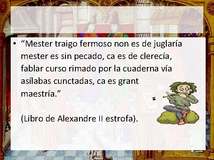  • “Mester traigo fermoso non es de juglaría mester es sin pecado, ca