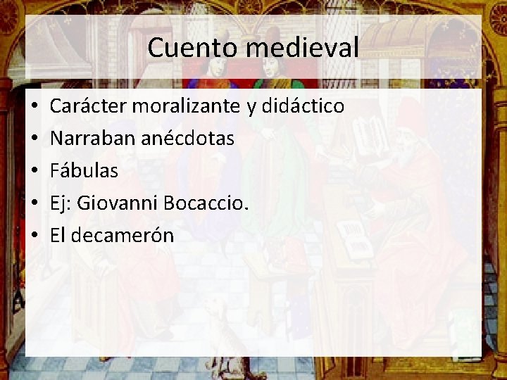 Cuento medieval • • • Carácter moralizante y didáctico Narraban anécdotas Fábulas Ej: Giovanni