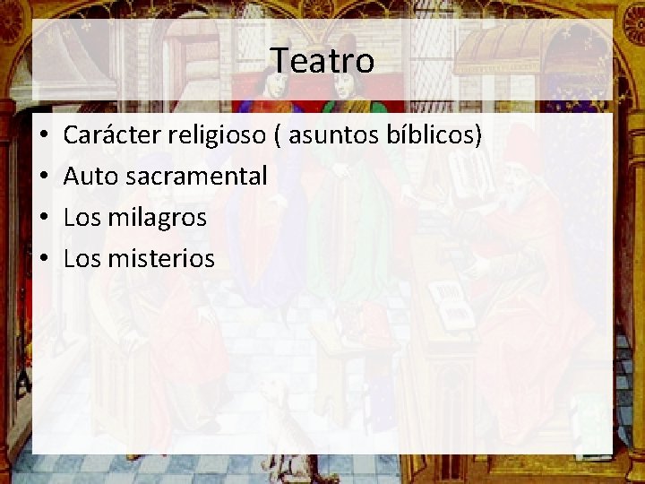 Teatro • • Carácter religioso ( asuntos bíblicos) Auto sacramental Los milagros Los misterios