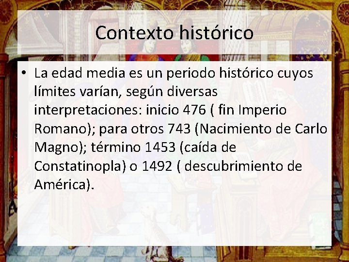 Contexto histórico • La edad media es un periodo histórico cuyos límites varían, según