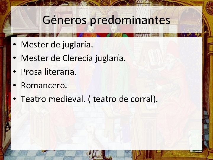 Géneros predominantes • • • Mester de juglaría. Mester de Clerecía juglaría. Prosa literaria.