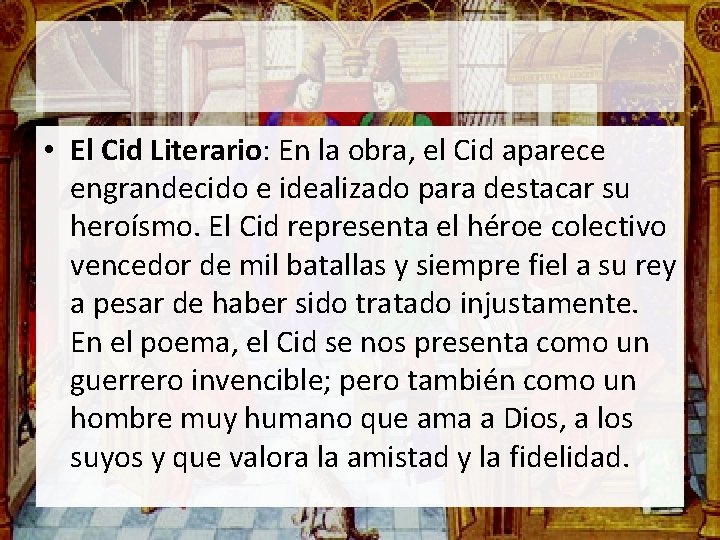  • El Cid Literario: En la obra, el Cid aparece engrandecido e idealizado