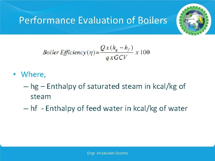 Performance Evaluation of Boilers • Where, – hg – Enthalpy of saturated steam in