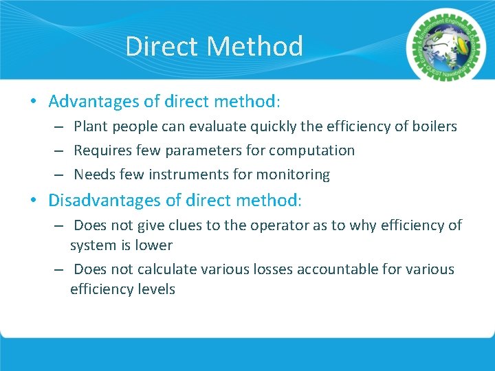 Direct Method • Advantages of direct method: – Plant people can evaluate quickly the