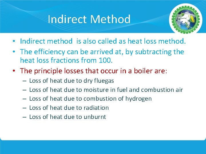 Indirect Method • Indirect method is also called as heat loss method. • The