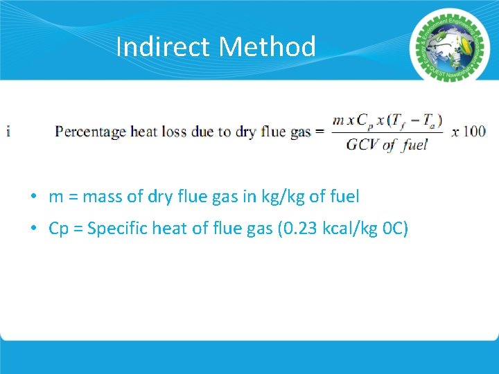 Indirect Method • m = mass of dry flue gas in kg/kg of fuel