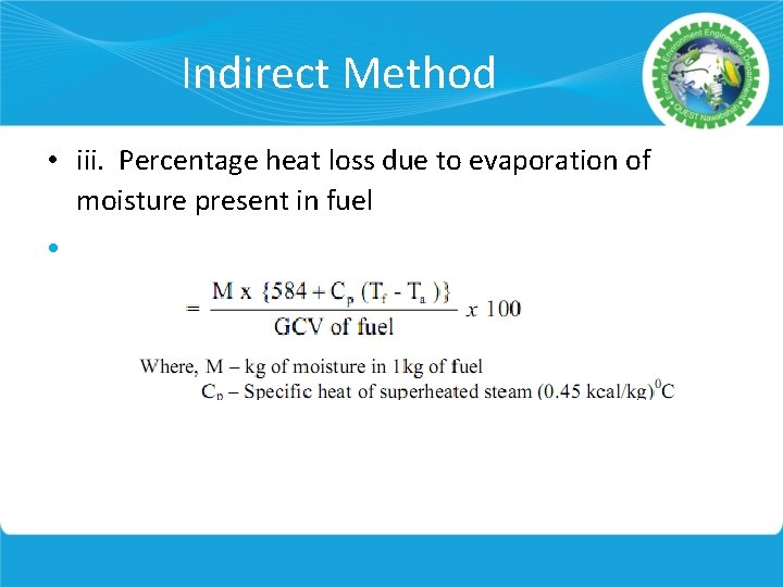 Indirect Method • iii. Percentage heat loss due to evaporation of moisture present in