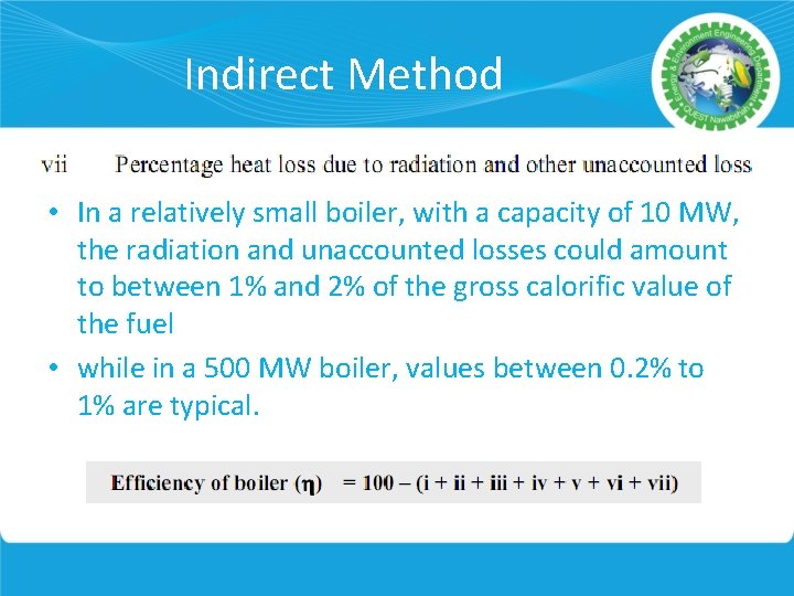 Indirect Method • In a relatively small boiler, with a capacity of 10 MW,