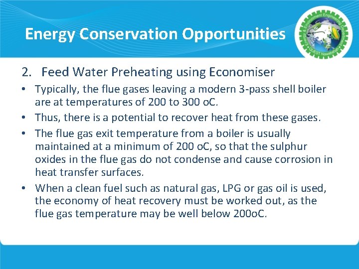 Energy Conservation Opportunities 2. Feed Water Preheating using Economiser • Typically, the flue gases