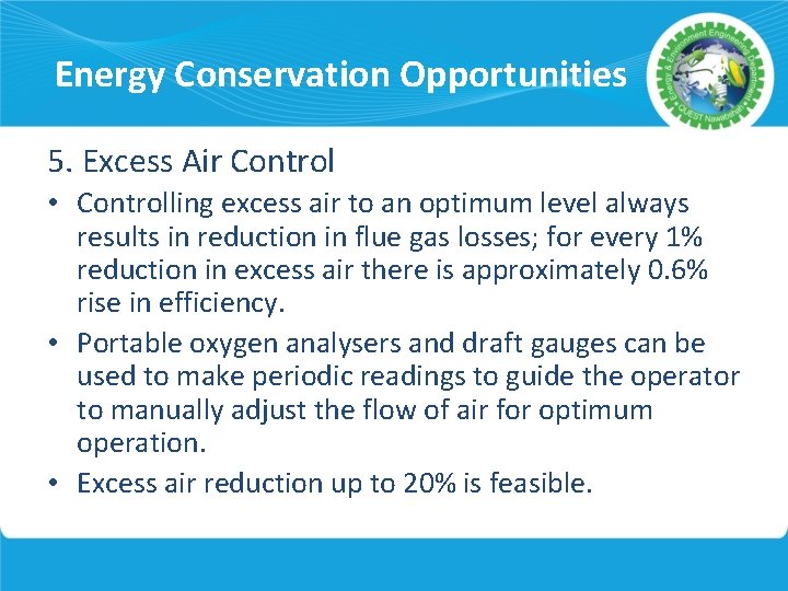 Energy Conservation Opportunities 5. Excess Air Control • Controlling excess air to an optimum