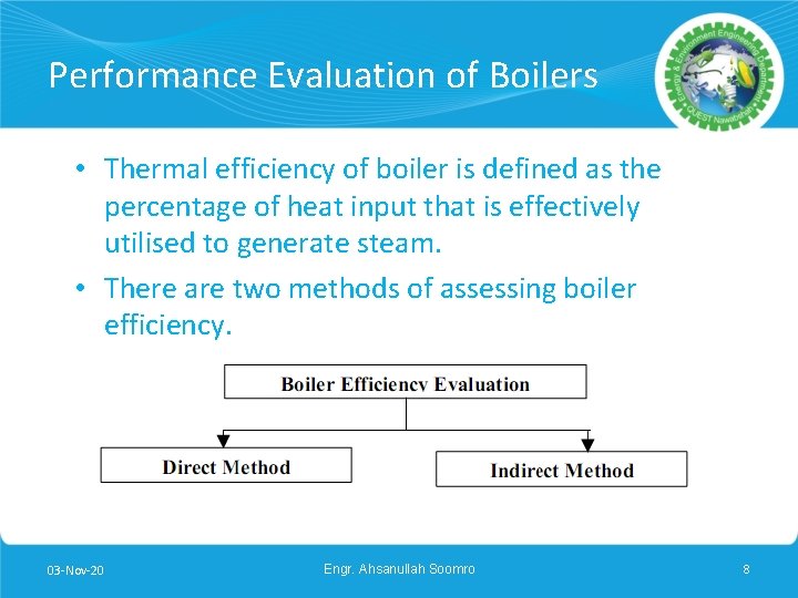 Performance Evaluation of Boilers • Thermal efficiency of boiler is defined as the percentage