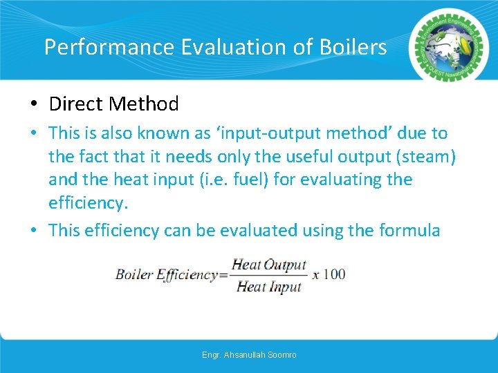 Performance Evaluation of Boilers • Direct Method • This is also known as ‘input-output