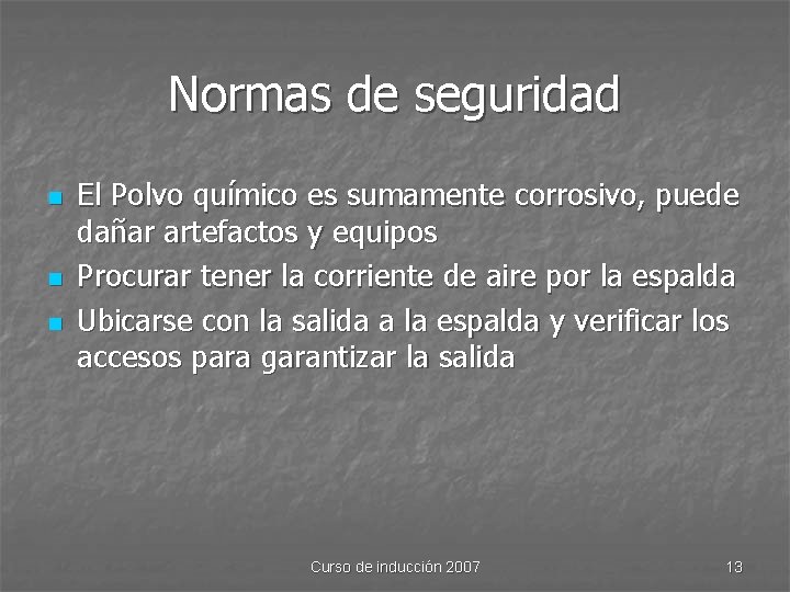 Normas de seguridad n n n El Polvo químico es sumamente corrosivo, puede dañar